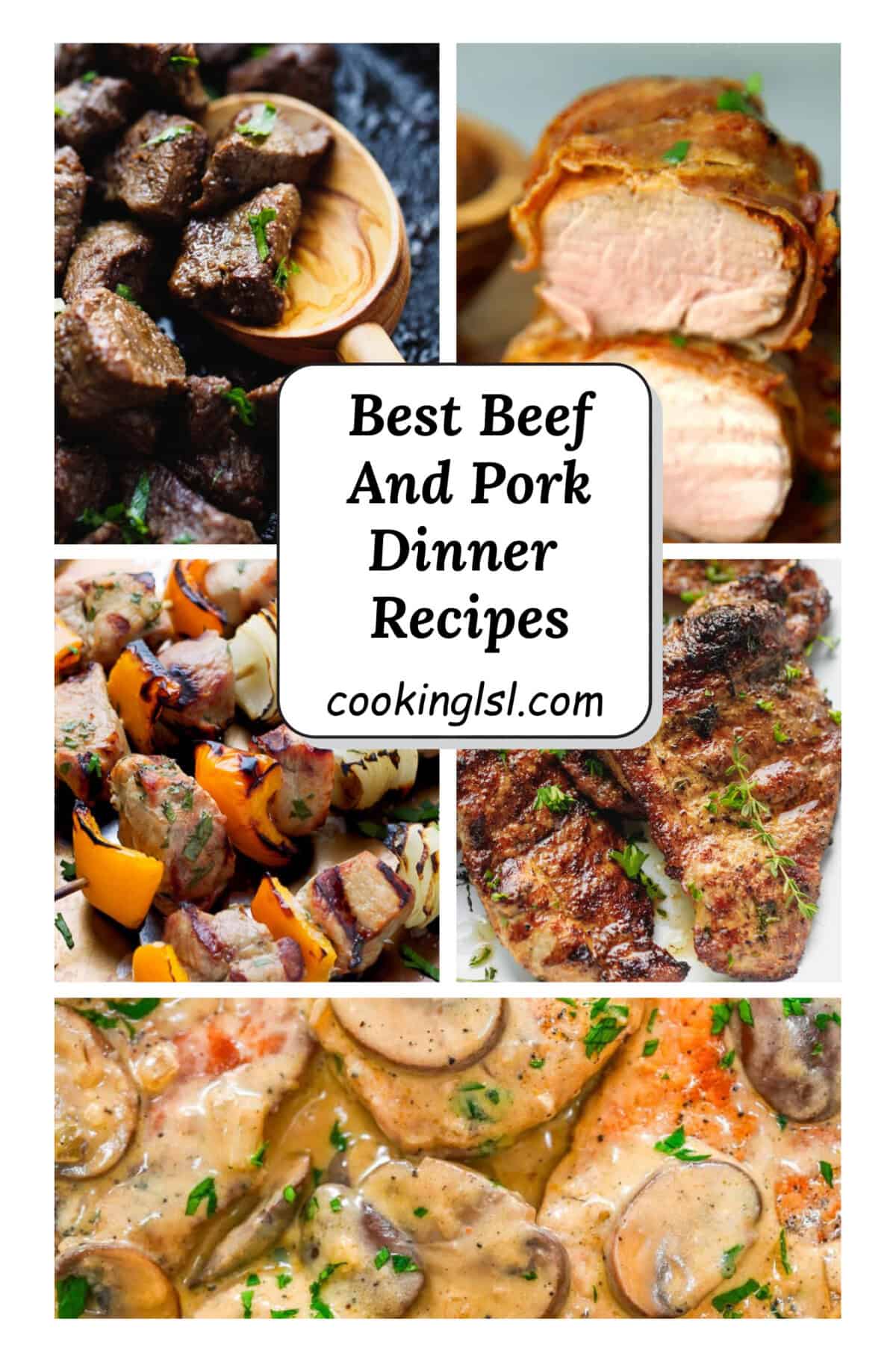 Best beef and pork dinner recipes collage featuring steak bites, pork tenderloin, pork kabobs, pork chops, and creamy mushroom pork